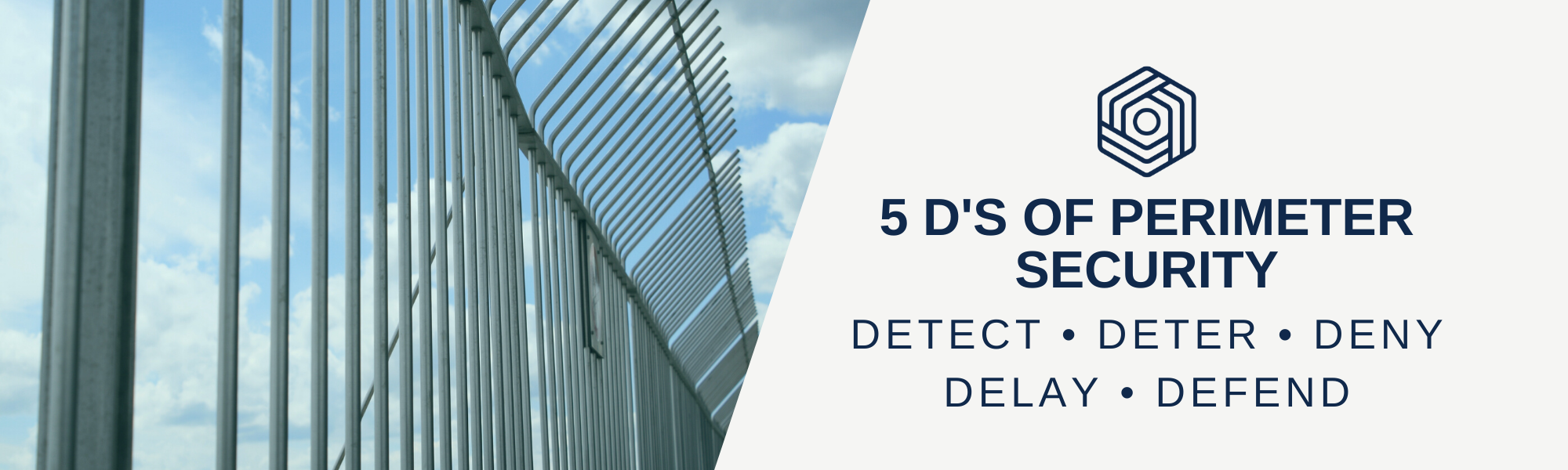 5 D's of Perimeter Security: Detect - Deter - Deny - Delay - Defend
